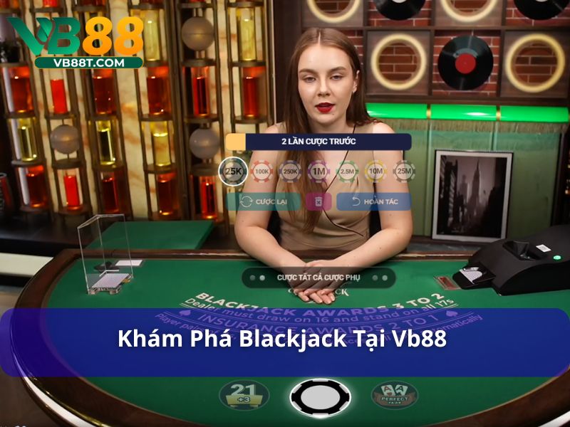 Blackjack Vb88 uy tín trên thị trường cá cược