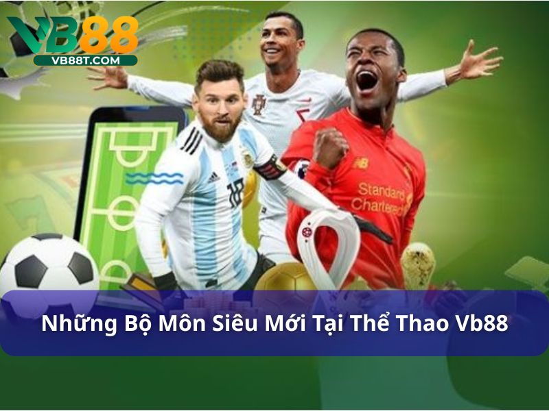 Các bộ môn mới tại thể thao VB88