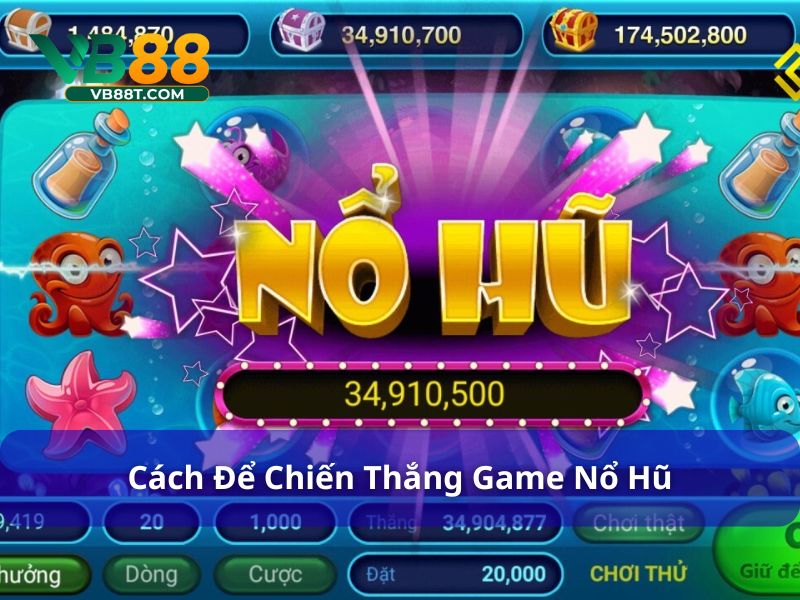 Mẹo dễ dàng chiến thắng game nổ hũ