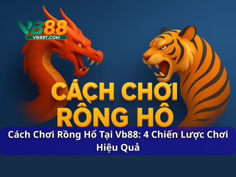 Cách chơi rồng hổ