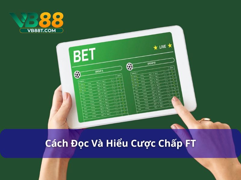 Cược Chấp FT Là Gì? Cách Chơi & Mẹo Thắng Kèo Tại Vb88 Cách đọc và hiểu kèo chấp FT