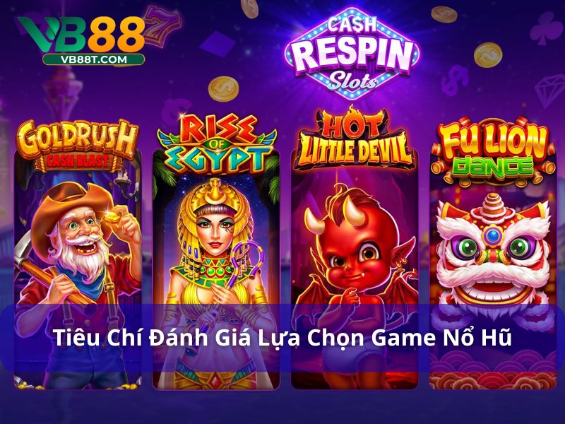 Tiêu chí đánh giá game nổ hũ dễ thắng