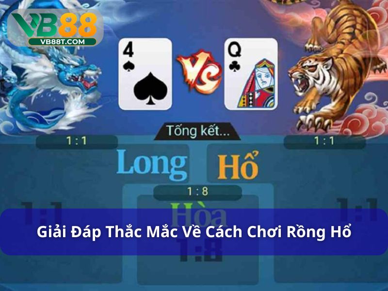 Giải đáp thắc mắc về trò chơi rồng hổ