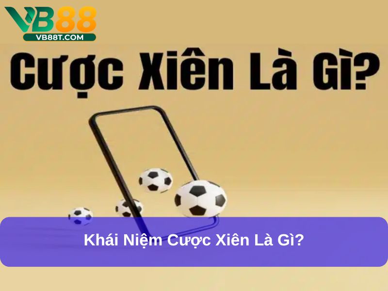 Cược Xiên Là Gì? Bí Quyết Cược Xiên Thắng Lớn Trong Bóng Đá Khái niệm cược xiên là gì?