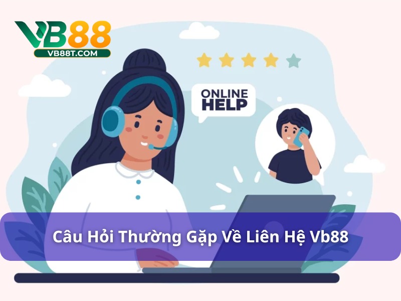 Giải đáp thắc mắc về liên hệ Vb88