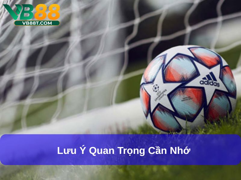 Lưu ý quan trọng cần nhớ