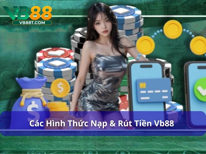 Nạp & rút tiền Vb88 có nhiều hình thức