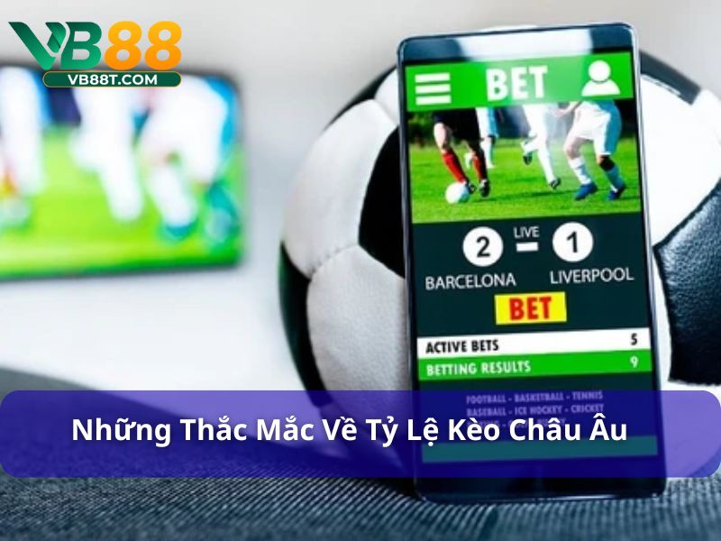 Tỷ Lệ Cá Cược Châu Âu: Hướng Dẫn Chi Tiết Cho Người Chơi Những câu hỏi về thường gặp khi chơi kèo châu Âu