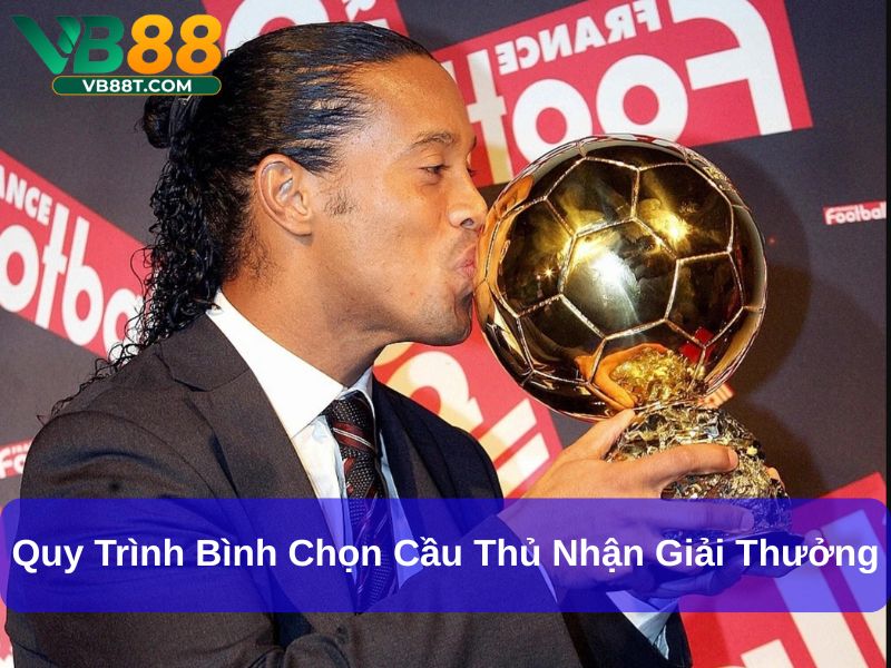 Quả Bóng Vàng: Giải Thưởng Danh Giá Nhất Trong Làng Bóng Đá Quy trình bình chọn cầu thủ nhận giải thưởng