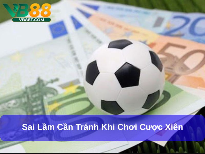 Cược Xiên Là Gì? Bí Quyết Cược Xiên Thắng Lớn Trong Bóng Đá Sai lầm cần tránh khi chơi cược xiên