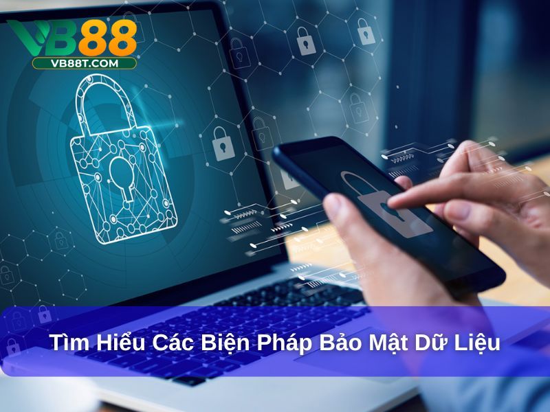Chính Sách Bảo Mật VB88 : Cam Kết Bảo Vệ Tối Ưu Thông Tin Tìm hiểu các biện pháp bảo mật dữ liệu