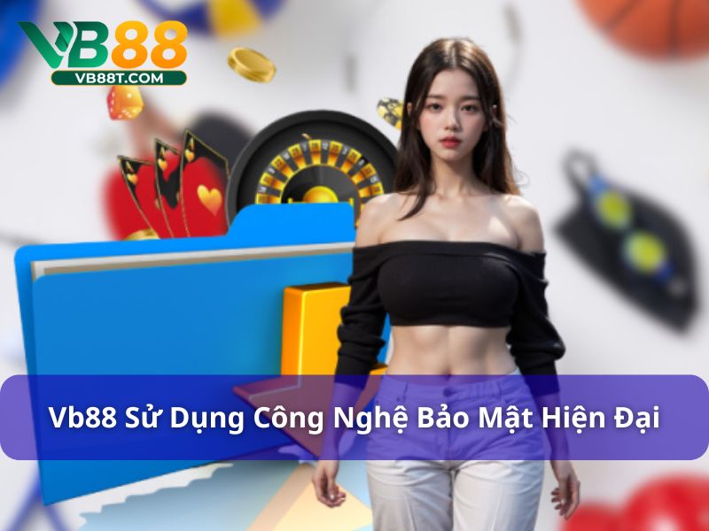 VB88 - Giải Trí Siêu Đỉnh Nhận Quà Siêu To Siêu Khủng Sân chơi áp dụng công nghệ bảo mật hàng đầu thế giới