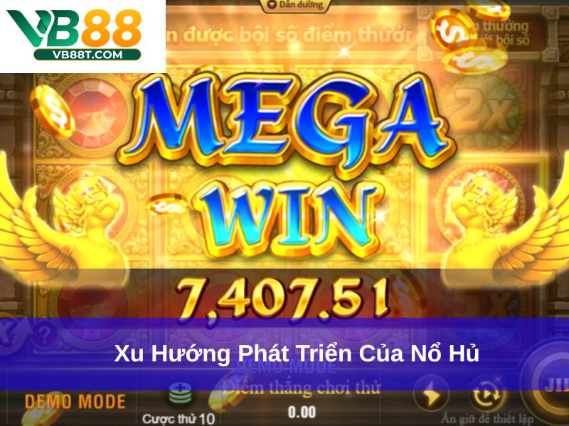 Xu hướng phát triển của Nổ hủ